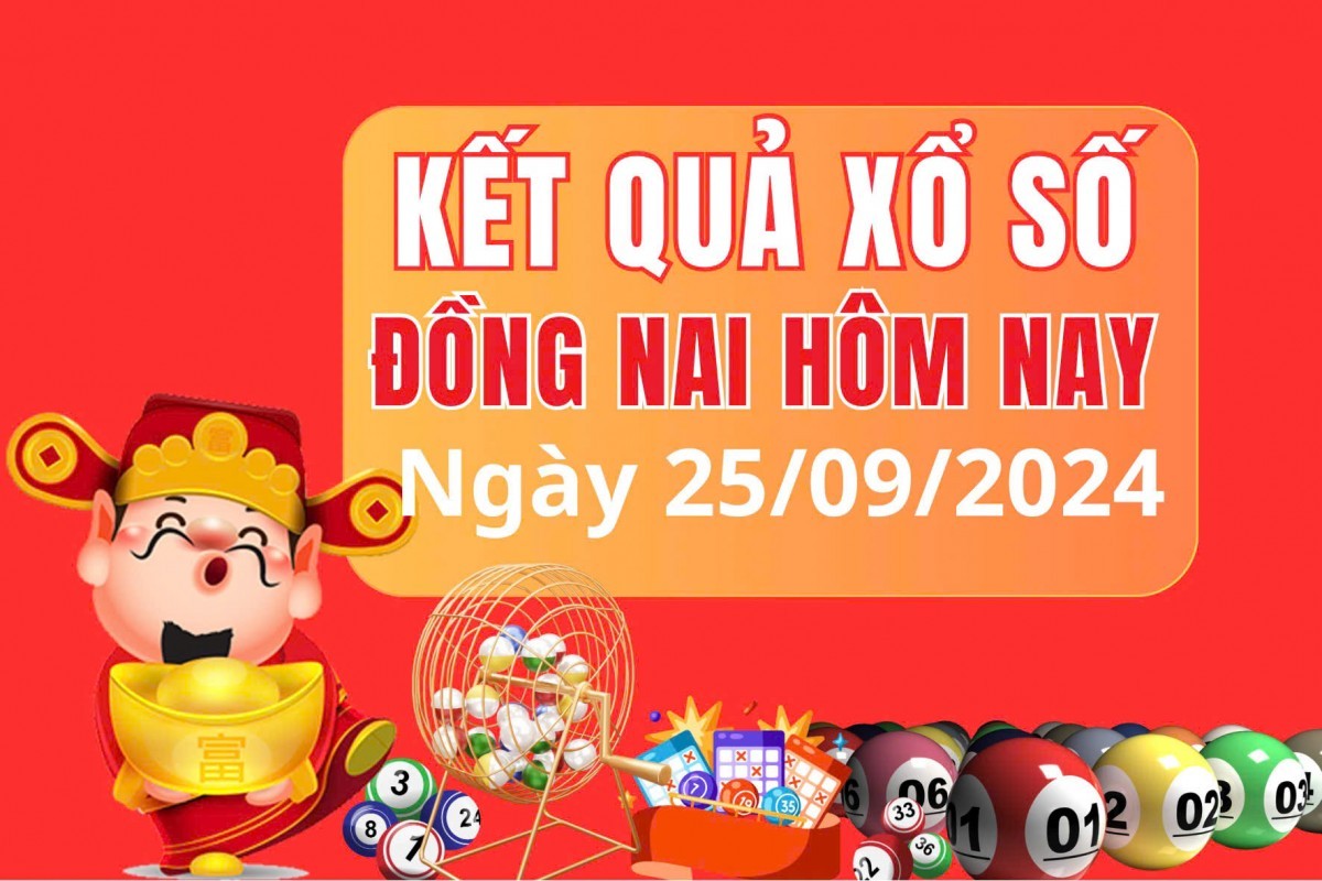 XSDN 25/9, kết quả xổ số Đồng Nai thứ Tư ngày 25/9, xổ số hôm nay Đồng Nai ngày 25/9/2024