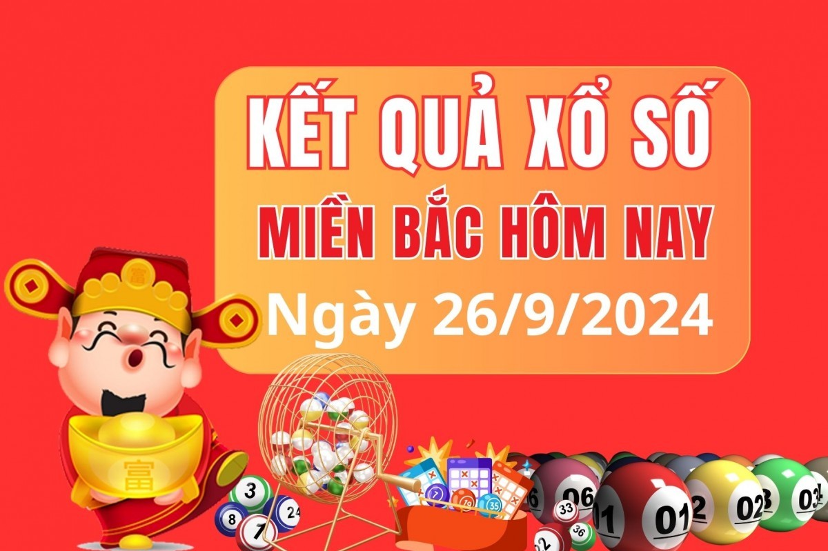 XSMB 26/9, kết quả xổ số miền Bắc thứ 5 ngày 26/9, xổ số hôm nay miền Bắc ngày 26/9/2024