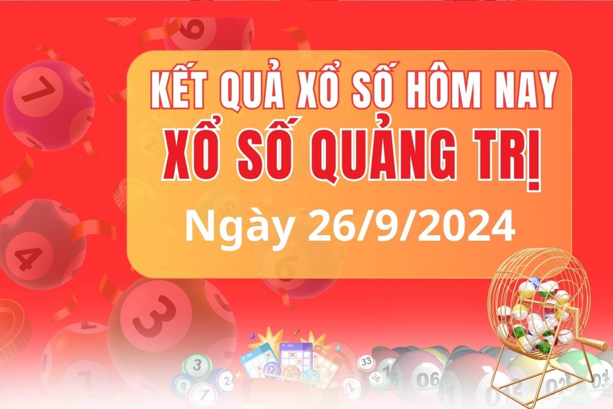 XSQT 26/9, XSQT thứ Năm, kết quả xổ số Quảng Trị hôm nay 26/9/2024