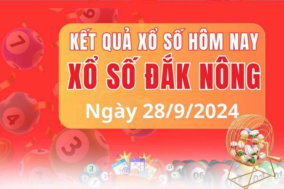 XSDNO 28/9, XSDNO thứ Bảy, kết quả xổ số Đắk Nông hôm nay 28/9/2024