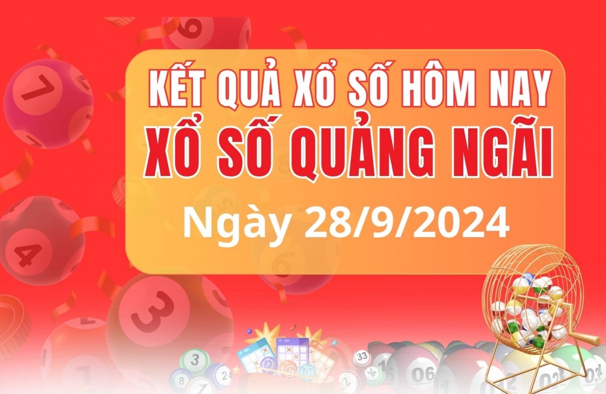 XSQNG 28/9, XSQNG thứ Bảy, kết quả xổ số Quảng Ngãi hôm nay 28/9/2024