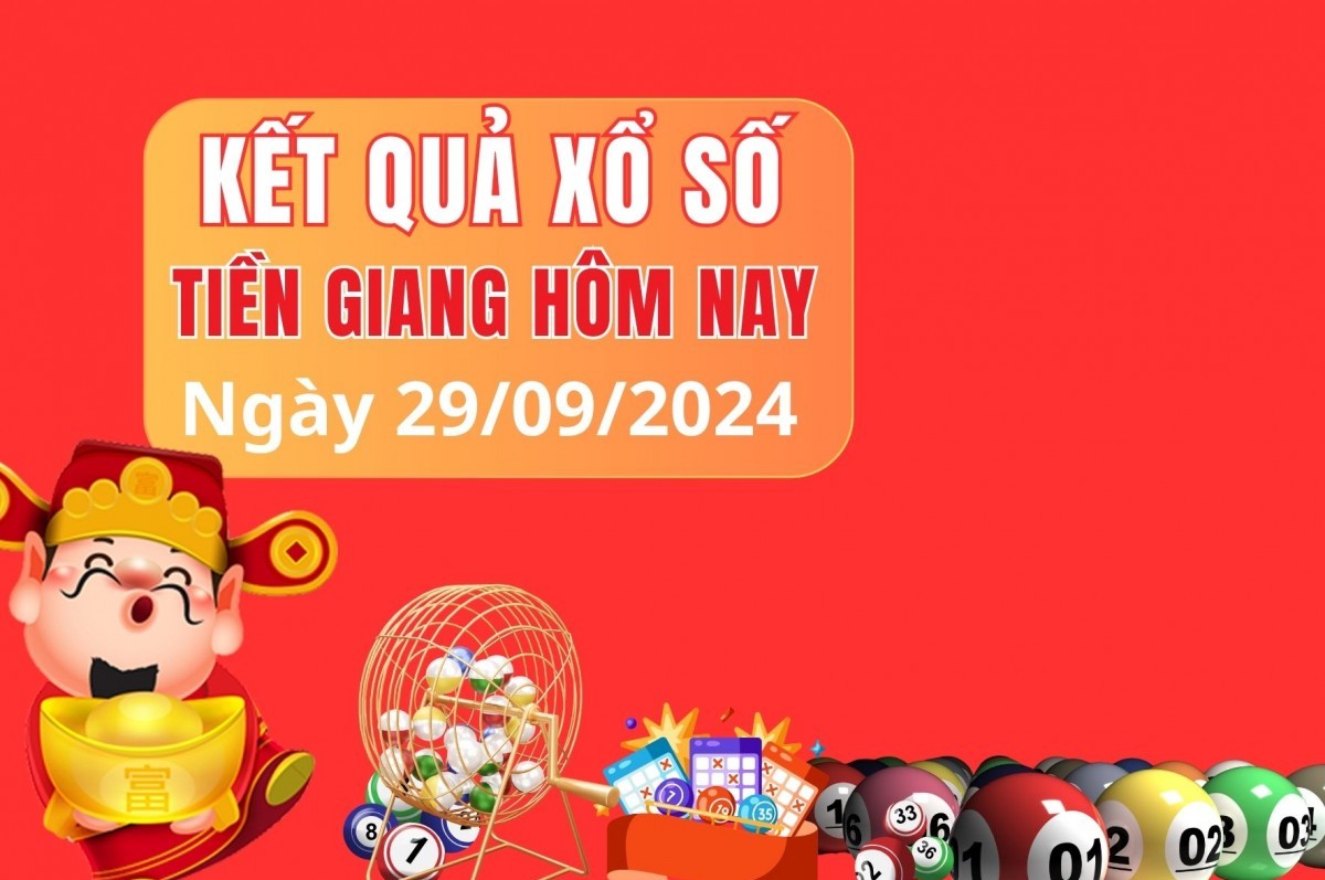 XSTG 29/9, KQXSTG ngày 29/9, Kết quả xổ số Tiền Giang hôm nay 29/9/2024