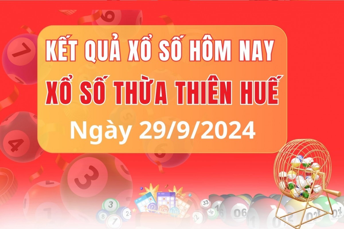 XSTTH 29/9, XSTTH chủ Nhật, kết quả xổ số Thừa Thiên Huế hôm nay 29/9/2024