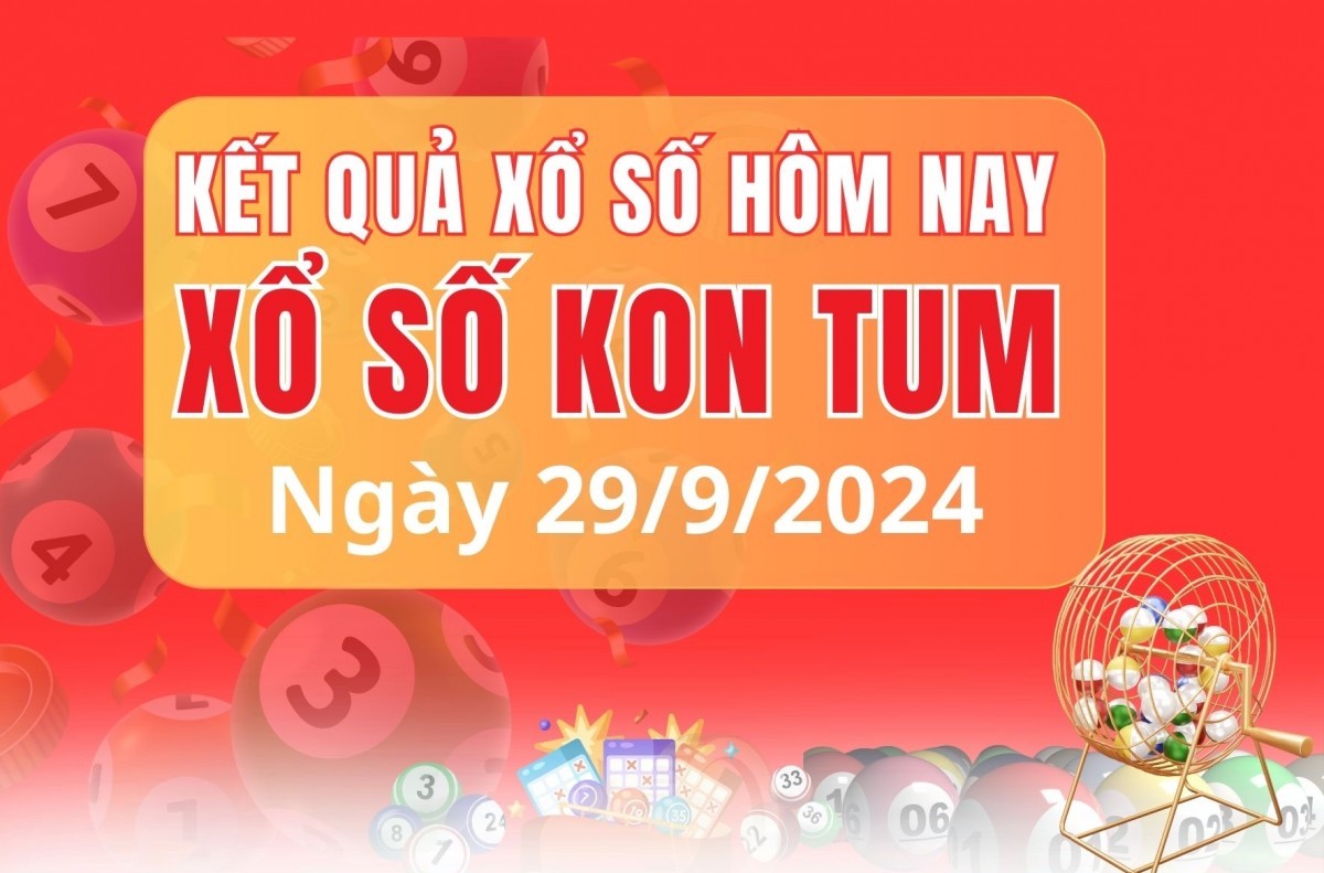 XSKT 29/9, XSKT Chủ nhật, kết quả xổ số Kon Tum hôm nay 29/9/2024