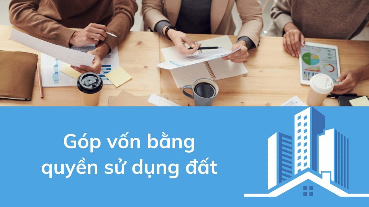 Góp vốn bằng quyền sử dụng đất: Điều kiện và thủ tục như thế nào?