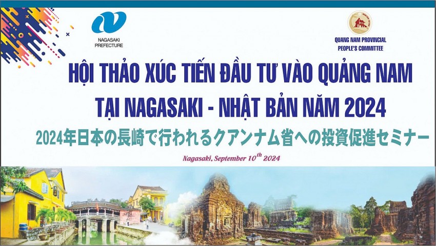 từ ngày 9 đến 12/10/2024, tỉnh Quảng Nam sẽ tổ chức cáchoạt động xúc tiến đầu tư tại tại các địa phương như tỉnh Nagasaki, tỉnh Osaka và Thủ đô Tokyo (Nhật Bản)