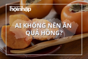 Ai không nên ăn quả hồng?