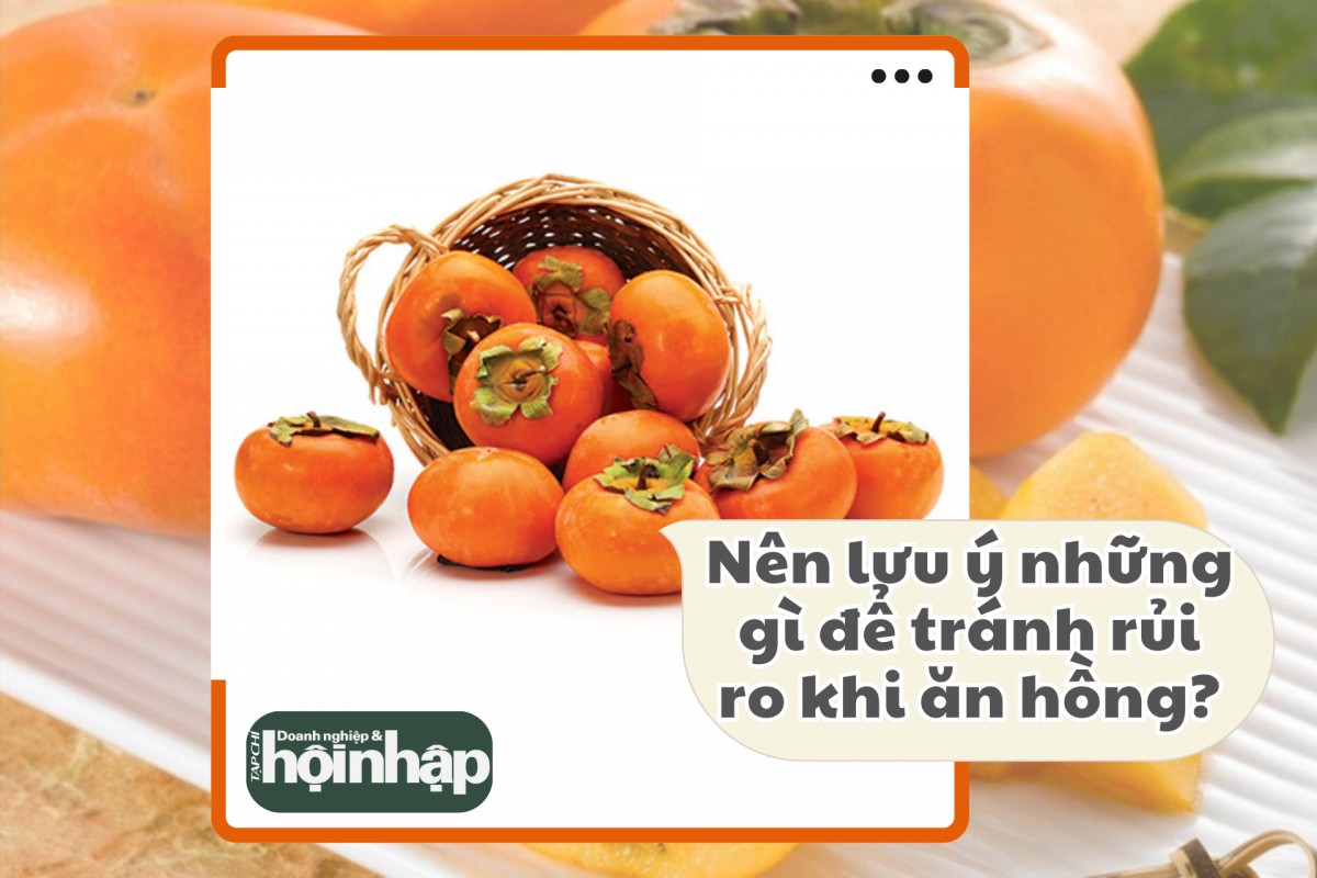 Nên lưu ý những gì để tránh rủi ro khi ăn hồng