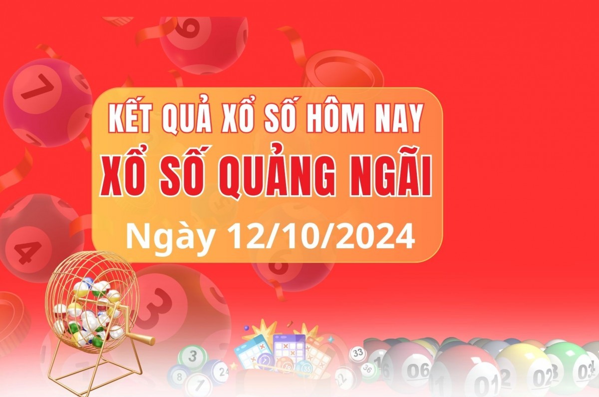 XSQNG 12/10, XSQNG thứ Bảy, kết quả xổ số Quảng Ngãi hôm nay 12/10/2024