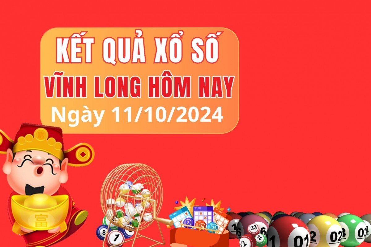 XSVL 11/10, KQXSMN ngày 11/10, Kết quả xổ số Vĩnh Long hôm nay 11/10/2024