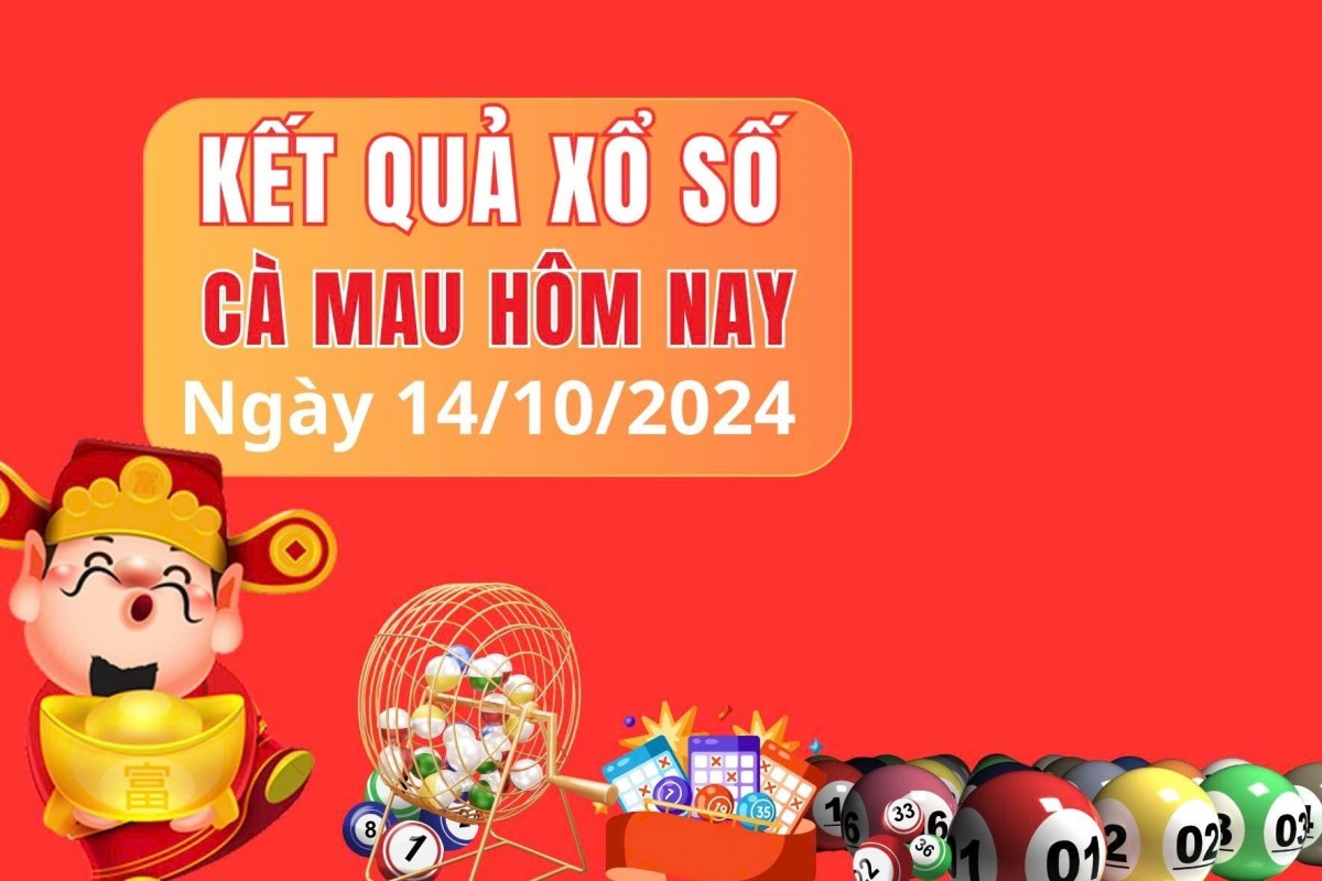 XSCM 14/10, KQXSMN ngày 14/10, Kết quả xổ số Cà Mau hôm nay 14/10/2024