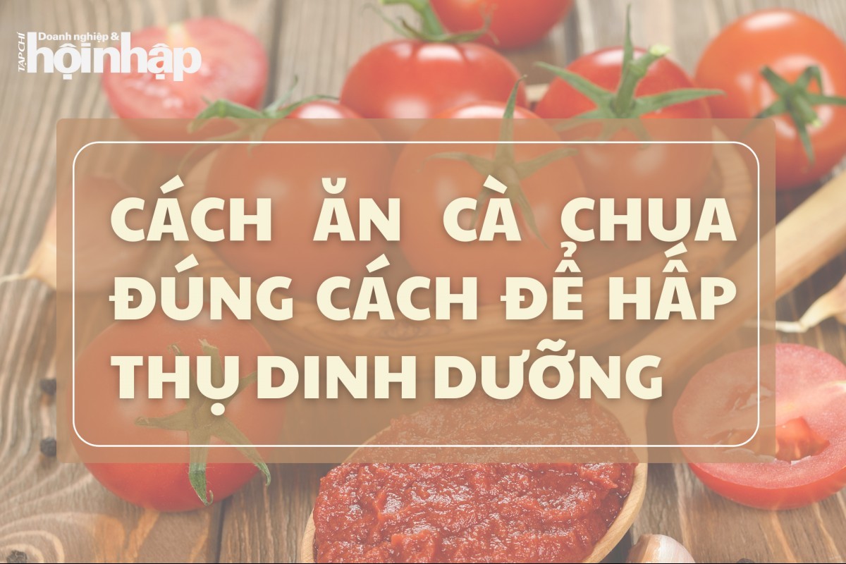 Ăn cà chua đúng cách để hấp thụ dinh dưỡng