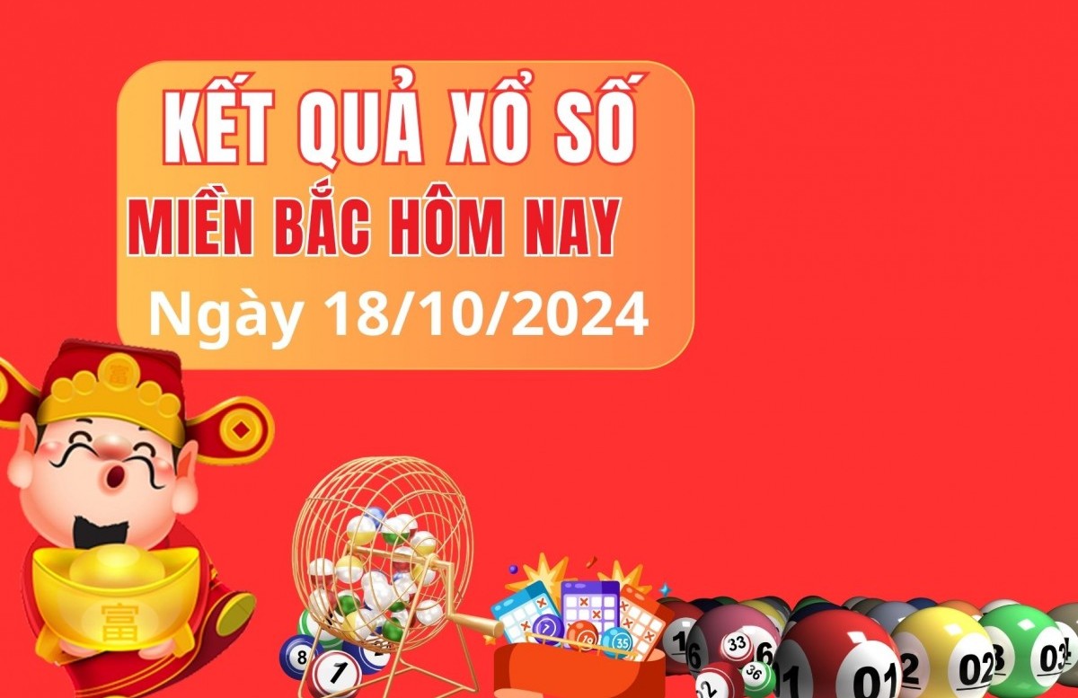 XSMB 18/10, kết quả xổ số miền Bắc thứ 6 ngày 18/10, xổ số hôm nay miền Bắc ngày 18/10/2024