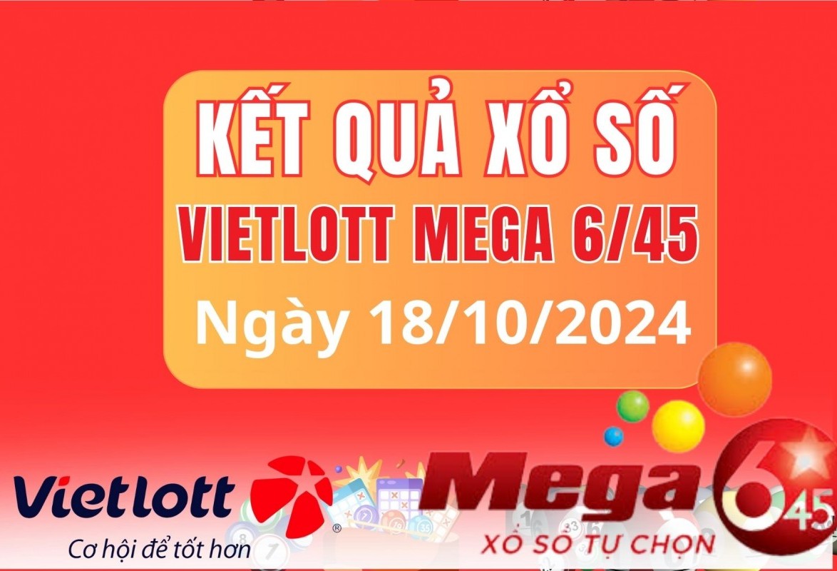 Vietlott 18/10, Kết quả xổ số Vietlott hôm nay 18/10, Xổ số Mega 6/45 ngày 18/10/2024