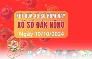 XSDNO 19/10, XSDNO thứ 7, kết quả xổ số Đắk Nông hôm nay 19/10/2024