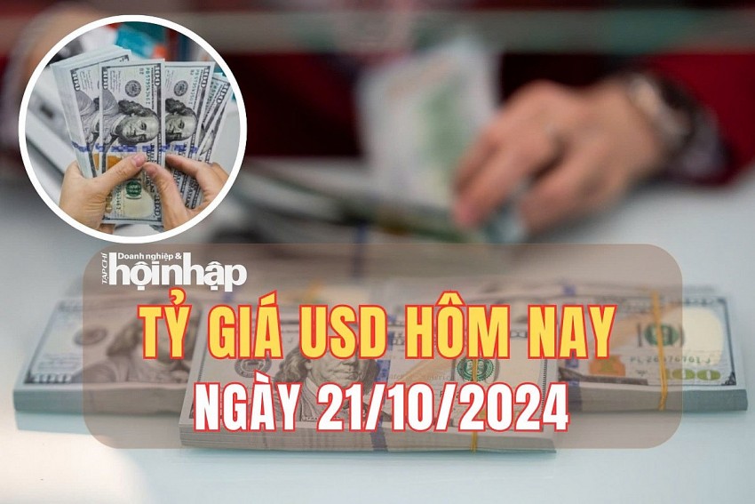 Tỷ giá USD hôm nay 21/10/2024: