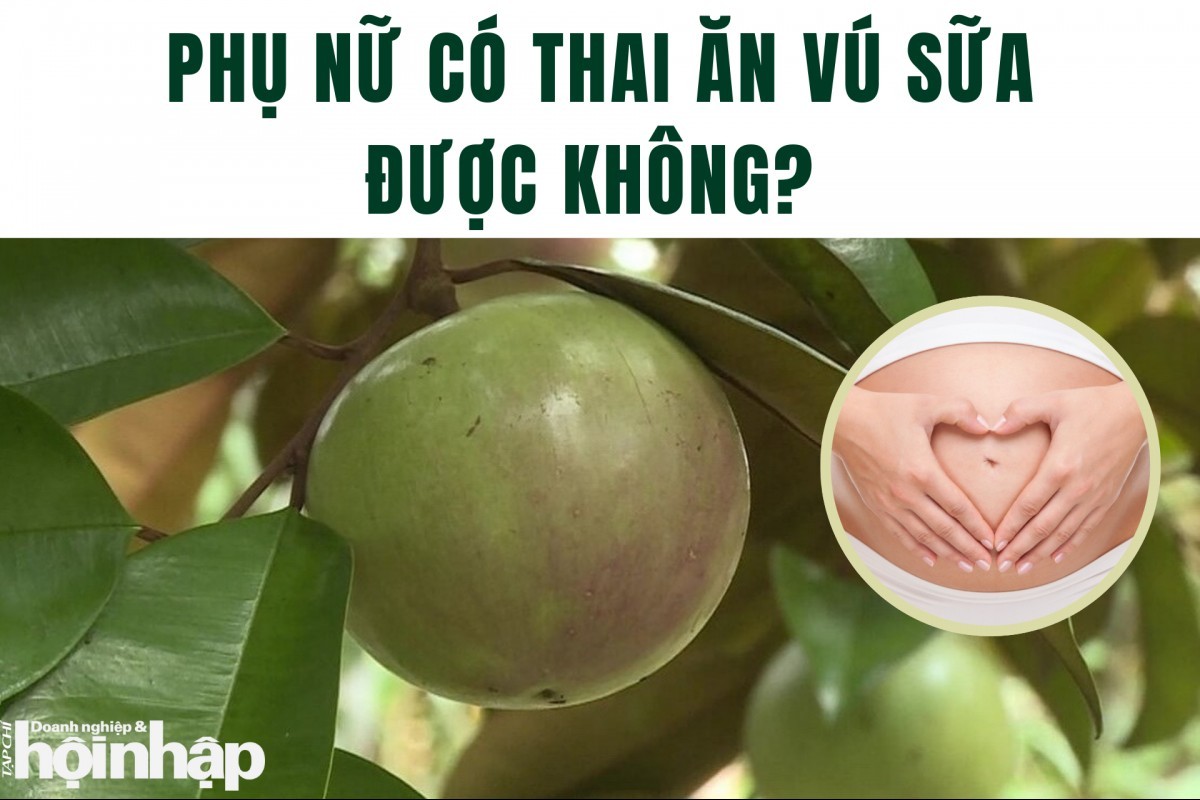 Phụ nữ có thai ăn quả vú sữa được không?