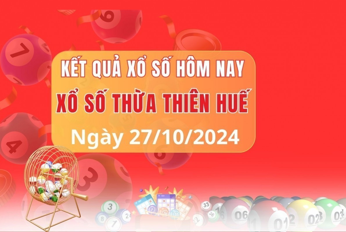 XSTTH 27/10/2024 - Xổ số Thừa Thiên Huế 27/10 - Xổ số hôm nay chủ nhật