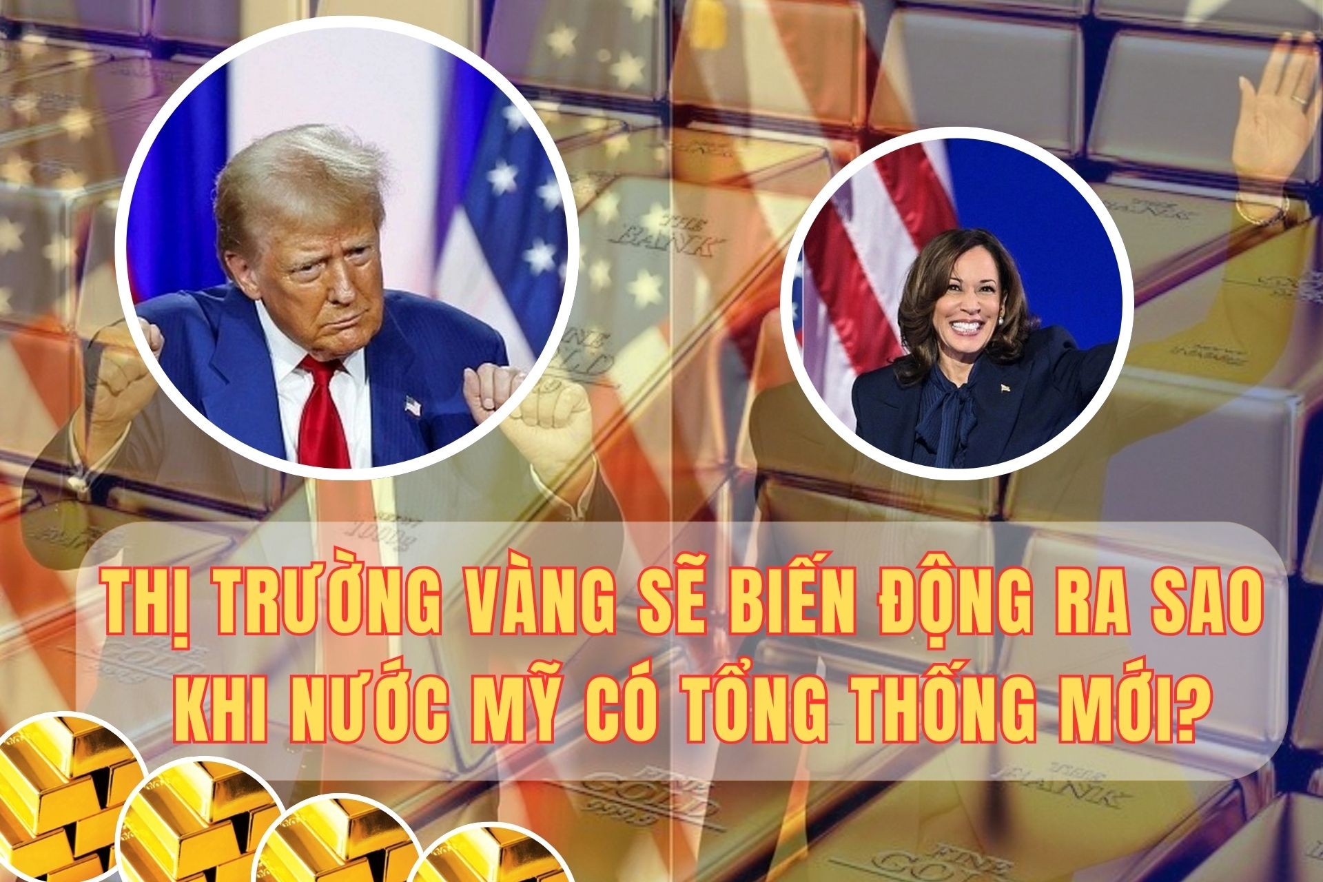 Thị trường vàng sẽ biến động ra sao khi nước Mỹ có tổng thống mới?