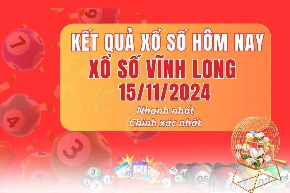 XSVL 15/11/2024 - Xổ số Vĩnh Long 15/11 - Xổ số hôm nay thứ sáu