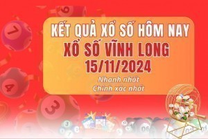 XSVL 15/11/2024 - Xổ số Vĩnh Long 15/11 - Xổ số hôm nay thứ sáu