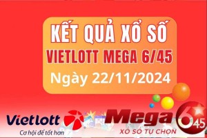 Vietlott 22/11, Kết quả xổ số Vietlott hôm nay 22/11, Xổ số Mega 6/45 ngày 22/11/2024