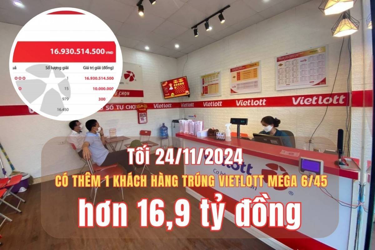 Tối 24/11, có thêm một khách hàng trúng Vietlott Mega 6/45 hơn 16,9 tỷ đồng