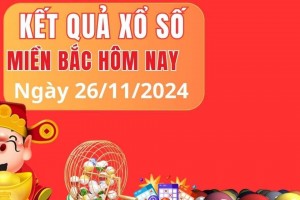 XSMB - XSMB 26/11, Kết quả Xổ số miền Bắc hôm nay 26/11/2024, kqxsmb