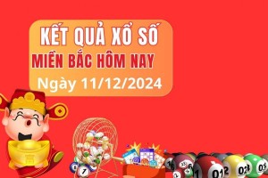 Xổ số miền Bắc ngày 11 tháng 12 năm 2024, XSMB ngày 11 tháng 12