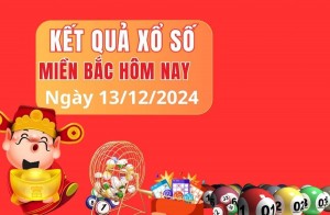 Kết quả Xổ số miền Bắc hôm nay 13/12/2024, XSMB 13/12, kqxsmb 13/12