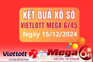 Vietlott 15/12, Kết quả xổ số Vietlott hôm nay 15/12, Xổ số Mega 6/45 ngày 15/12/2024
