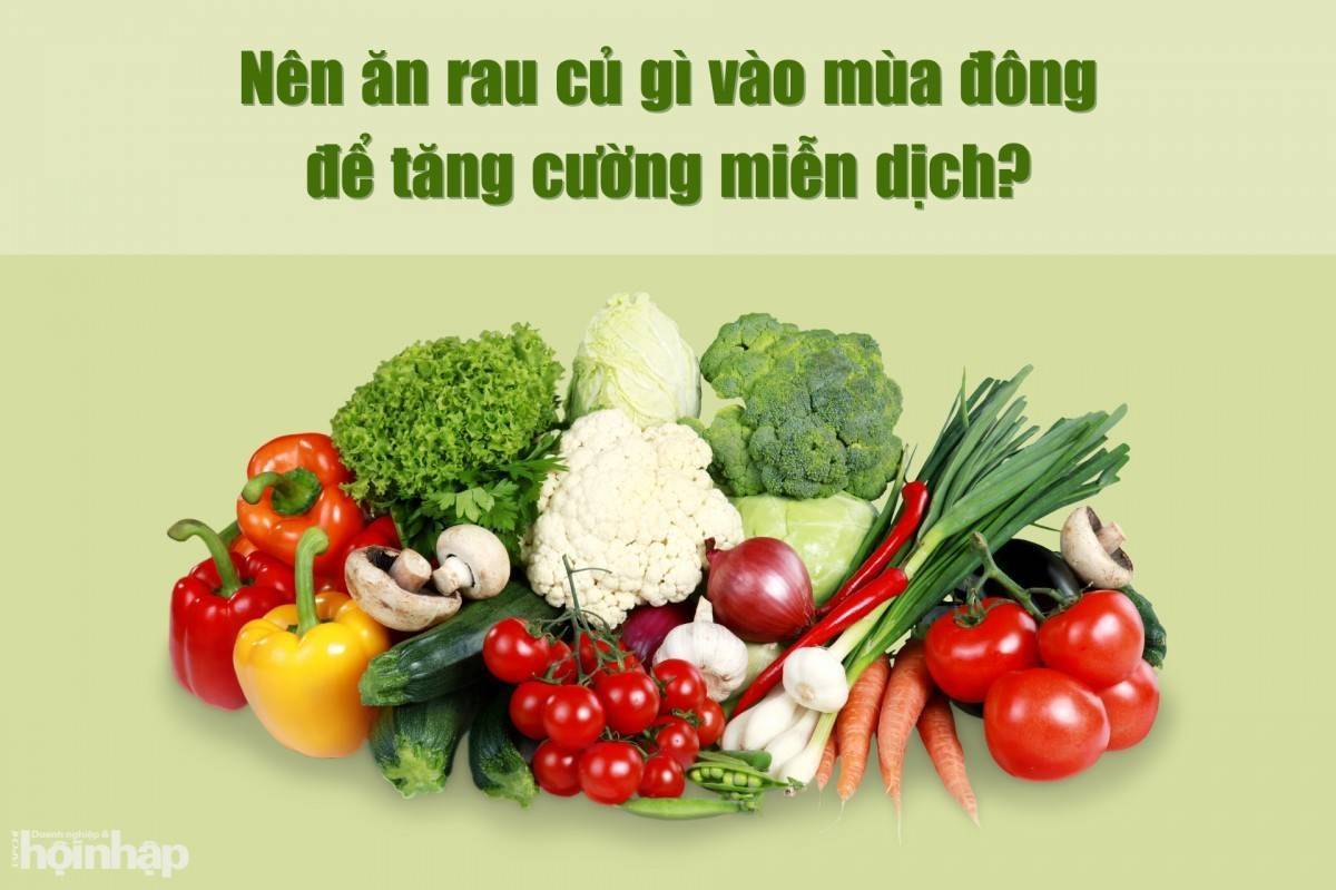 Nên ăn rau củ gì vào mùa đông để tăng cường miễn dịch?