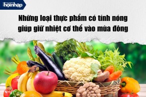 Những loại thực phẩm có tính nóng giúp giữ ấm cơ thể vào mùa đông