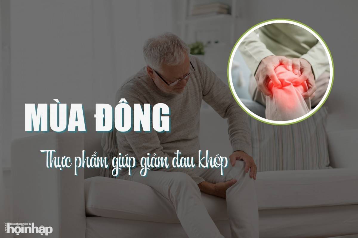 Thực phẩm giúp giảm đau khớp trong mùa đông