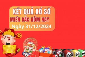 Kết quả Xổ số miền Bắc hôm nay 31/12/2024, XSMB 31/12, kqxsmb 31/12