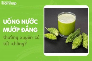 Uống nước mướp đắng thường xuyên có tốt không?