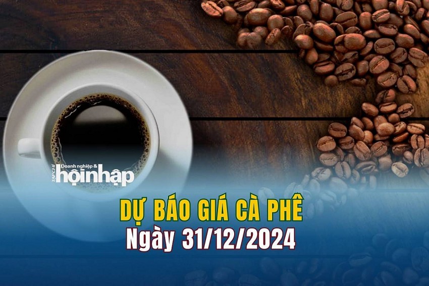 Dự báo giá cà phê 31/12/2024 Dự báo giá cà phê 31/12/2024