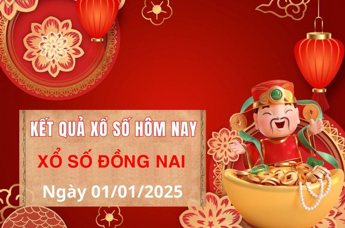 Trực tiếp kết quả Xổ số Đồng Nai ngày 1 tháng 1 năm 2025, XSDN ngày 1 tháng 1