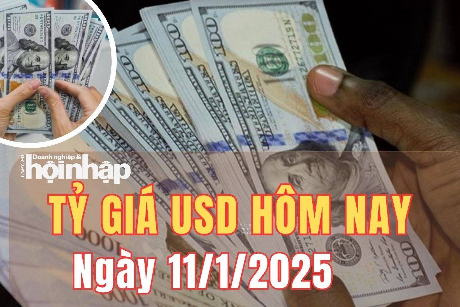 Tỷ giá USD hôm nay 11/1/2025: Đồng USD thế giới tiếp đà tăng mạnh