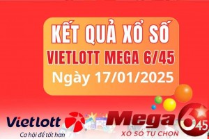 Vietlott 17/1, Kết quả xổ số Vietlott hôm nay 17/1, Xổ số Mega 6/45 ngày 17/1/2025