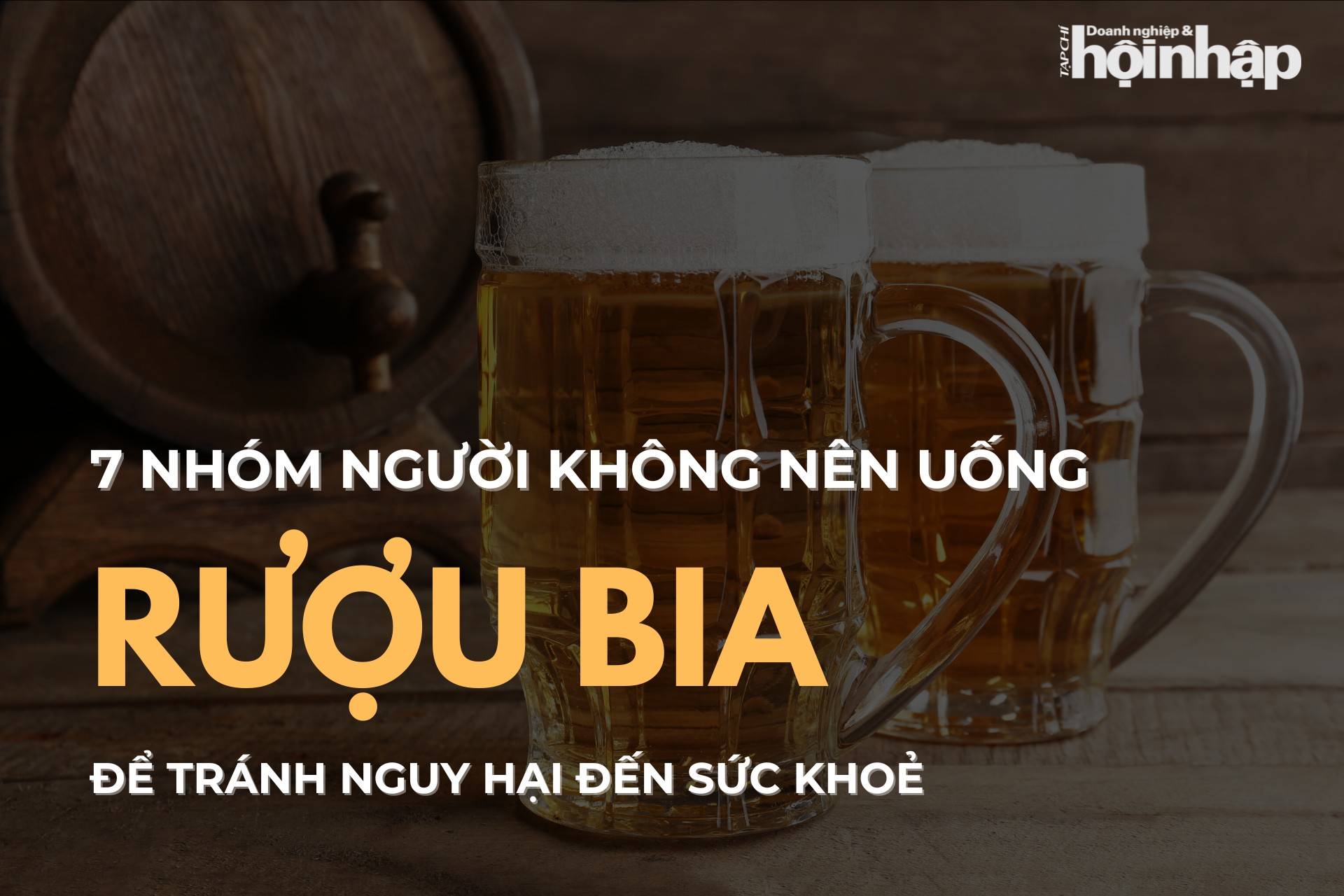 7 nhóm người không nên uống rượu bia để tránh nguy hại đến sức khoẻ 7 nhóm người không nên uống rượu bia để tránh nguy hại đến sức khoẻ