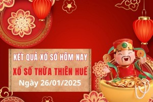 Xổ số Thừa Thiên Huế ngày 26 tháng 1 năm 2025, XSTTH ngày 26 tháng 1