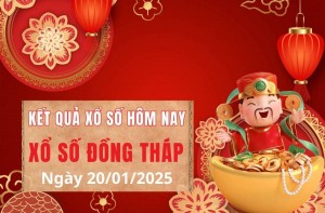 Xổ số Đồng Tháp ngày 20 tháng 1 năm 2025, XSDT ngày 20 tháng 1