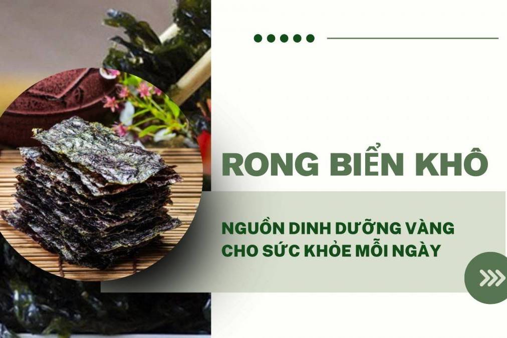 Rong biển khô: Nguồn dinh dưỡng vàng cho sức khỏe mỗi ngày