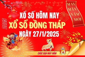 XSDT 27/1, Kết quả xổ số Đồng Tháp hôm nay 27/1/2025, Trực tiếp XSDT ngày 27 tháng 1