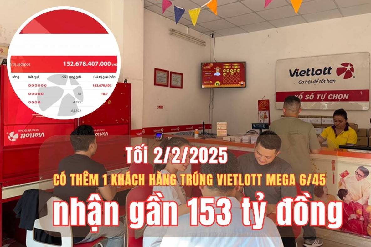 Tối 2/2, có thêm một khách hàng trúng Vietlott Mega 6/45 gần 153 tỷ đồng