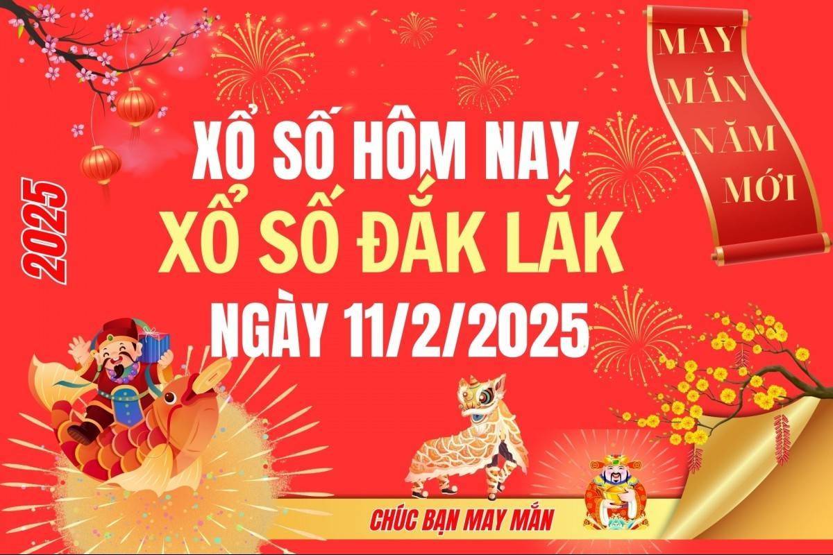 XSDLK 11/2, Kết quả xổ số Đắk Lắk hôm nay 11/2/2025, Trực tiếp XSDLK ngày 11 tháng 2