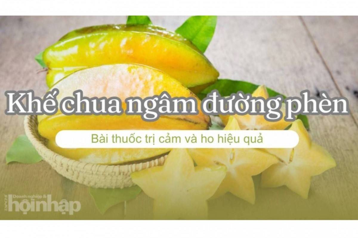 Khế chua ngâm đường phèn: Bài thuốc trị cảm và ho hiệu quả