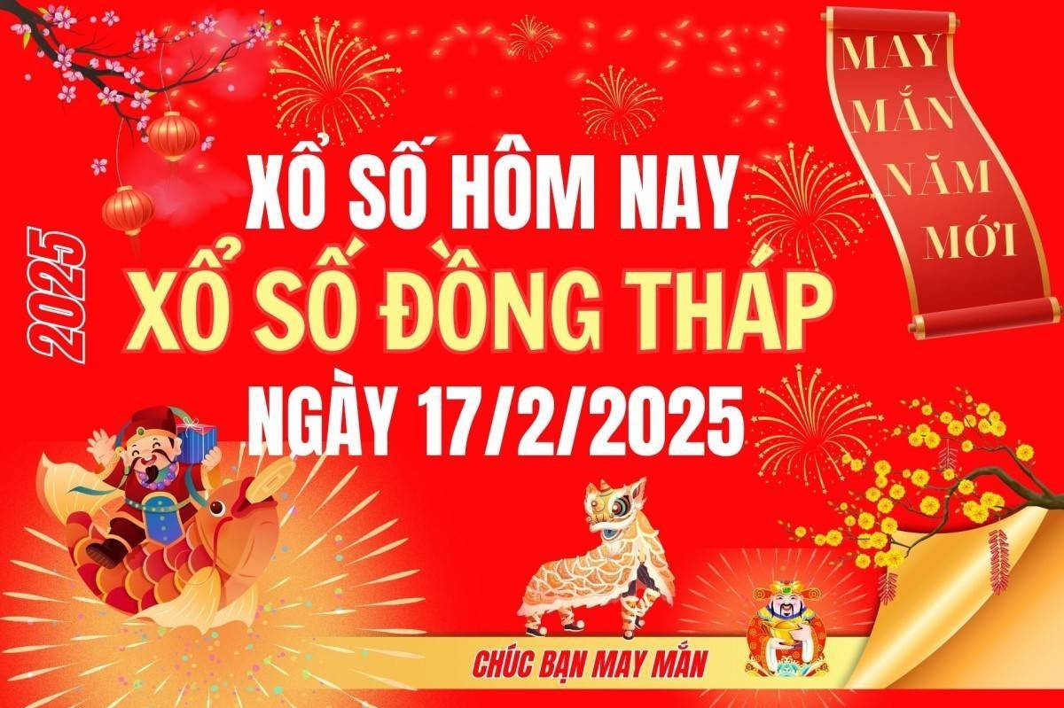 XSDT 17/2, Kết quả xổ số Đồng Tháp hôm nay 17/2/2025, Trực tiếp XSDT ngày 17 tháng 2