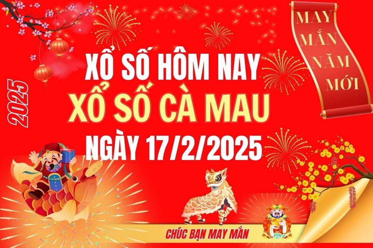 XSCM 17/2, Kết quả xổ số Cà Mau hôm nay 17/2/2025, Trực tiếp XSCM ngày 17 tháng 2